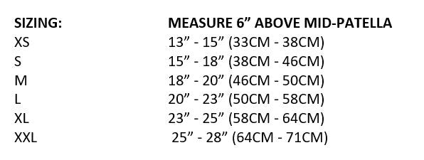 Sizing Chart Measure 6" above mid-patella: XS 13-15", S 15-18", M 18-20", L 20-23", XL 23-25", XXL 25-28"
